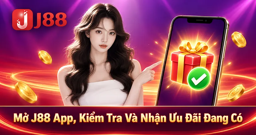 Mở J88 App, Kiểm Tra Và Nhận Ưu Đãi Đang
              Có
